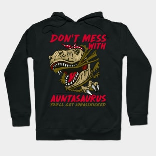 Don't Mess With Auntasaurus You'll Get Jurasskicked Hoodie